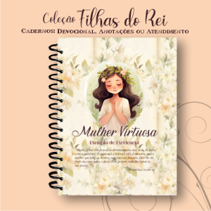 Caderno Mulher Virtuosa - Coleção Filhas do Rei Capa Dura 15x21cm Miolo Colorido Laminação Fechamento em Espiral 96 Folhas (192 Páginas)